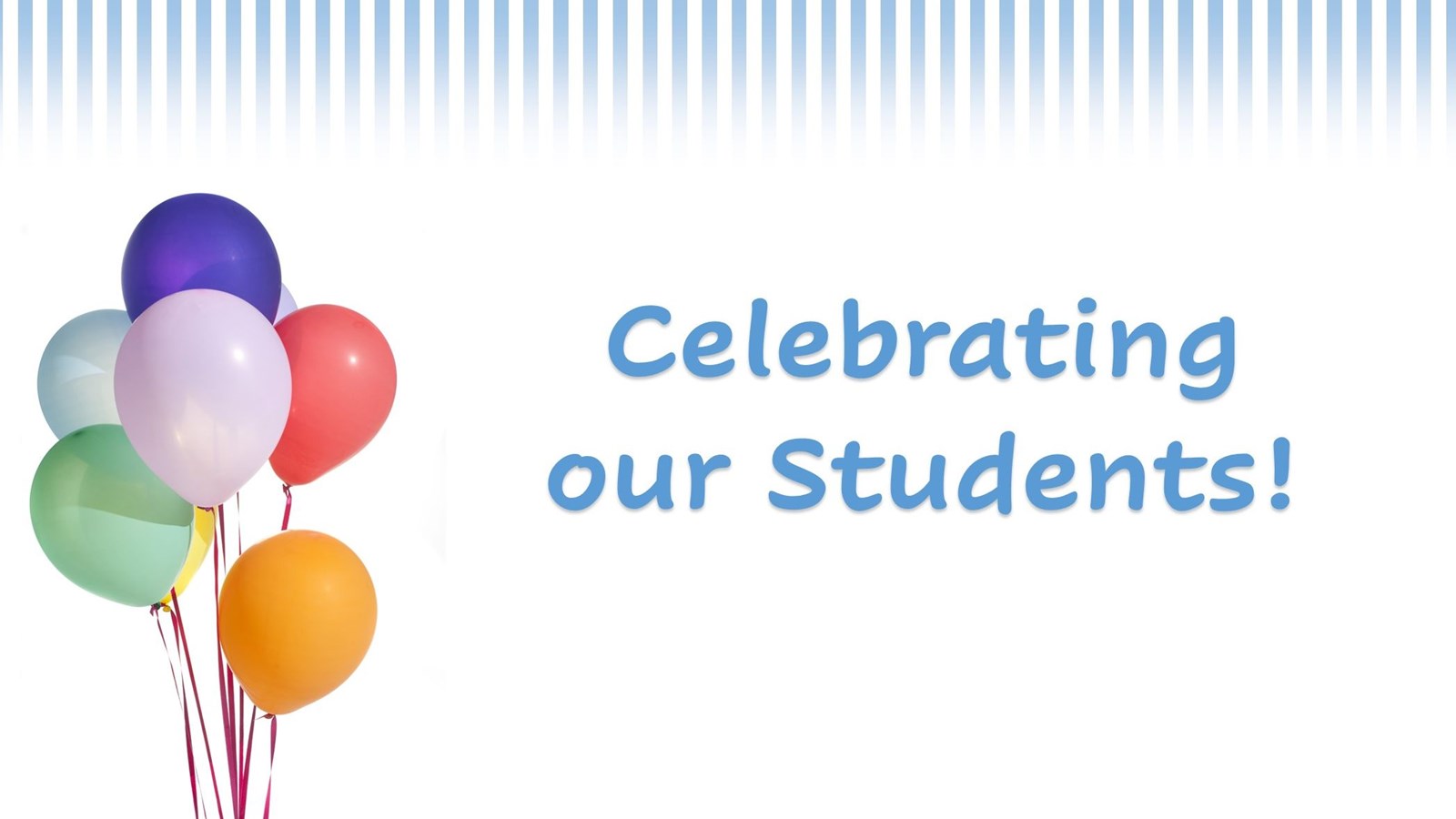 celebrating our students with balloons